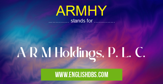 ARMHY means A R M Holdings, P. L. C. ARMHY