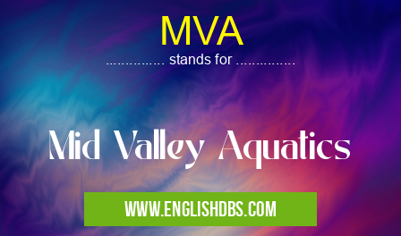 MVA means Mid Valley Aquatics MVA