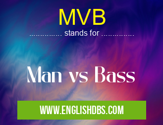MVB means Man vs Bass MVB
