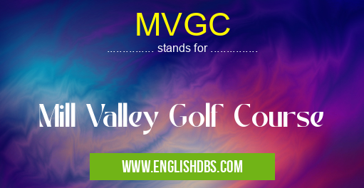 MVGC means Mill Valley Golf Course MVGC