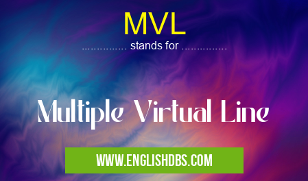 MVL means Multiple Virtual Line MVL