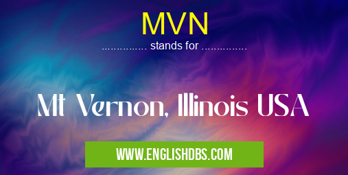 MVN means Mt Vernon, Illinois USA MVN