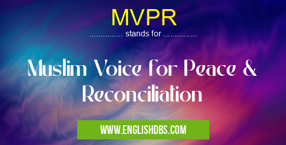 MVPR means Muslim Voice for Peace & Reconciliation MVPR