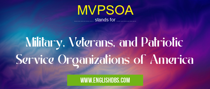 MVPSOA means Military, Veterans, and Patriotic Service Organizations of America MVPSOA