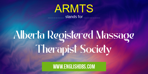 ARMTS means Alberta Registered Massage Therapist Society ARMTS