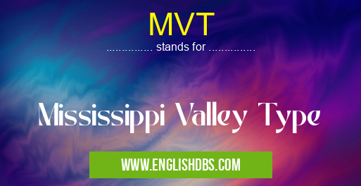 MVT means Mississippi Valley Type MVT