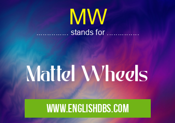 MW means Mattel Wheels MW