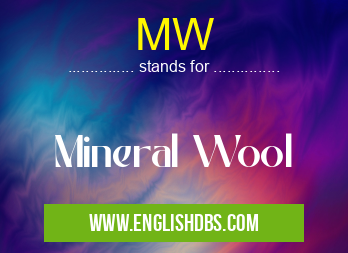 MW means Mineral Wool MW