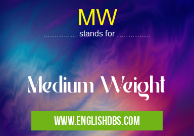 MW means Medium Weight MW