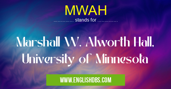 MWAH means Marshall W. Alworth Hall, University of Minnesota MWAH