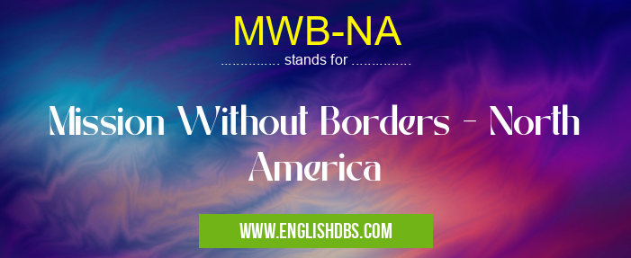 MWB-NA means Mission Without Borders - North America MWB-NA