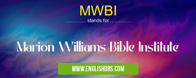 MWBI means Marion Williams Bible Institute MWBI