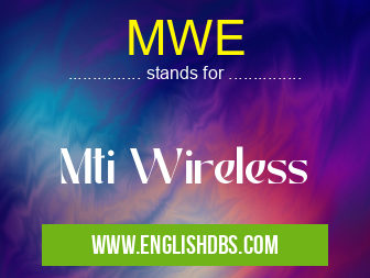 MWE means Mti Wireless MWE