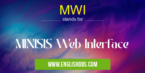 MWI means MINISIS Web Interface MWI