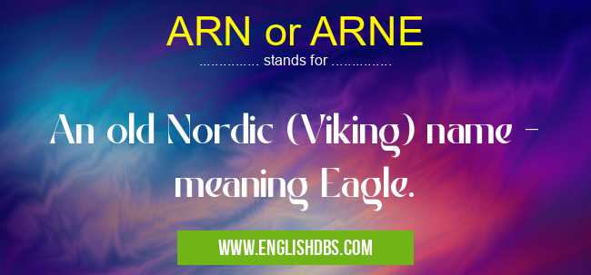 ARN or ARNE means An old Nordic (Viking) name - meaning Eagle. ARN or ARNE