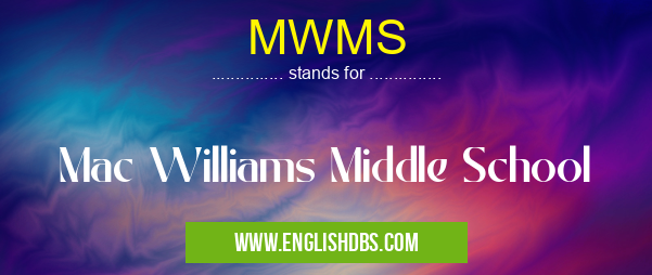 MWMS means Mac Williams Middle School MWMS