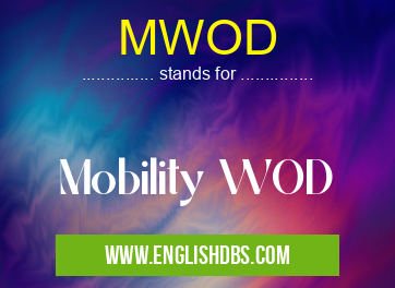 MWOD means Mobility WOD MWOD