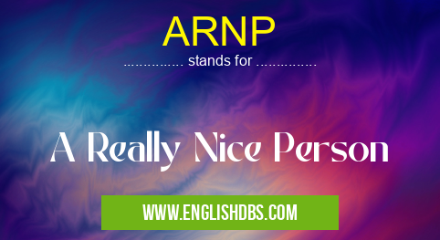 ARNP means A Really Nice Person ARNP