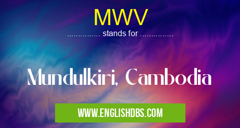 MWV means Mundulkiri, Cambodia MWV