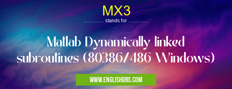 MX3 means Matlab Dynamically linked subroutines (80386/486 Windows) MX3