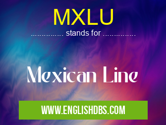 MXLU means Mexican Line MXLU