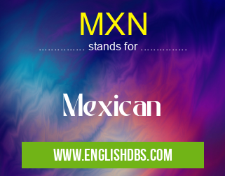 MXN means Mexican MXN