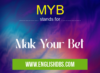 MYB means Mak Your Bet MYB