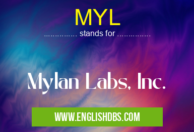 MYL means Mylan Labs, Inc. MYL