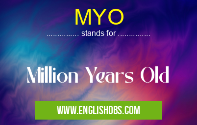 MYO means Million Years Old MYO