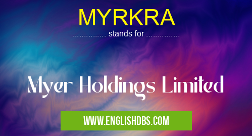 MYRKRA means Myer Holdings Limited MYRKRA