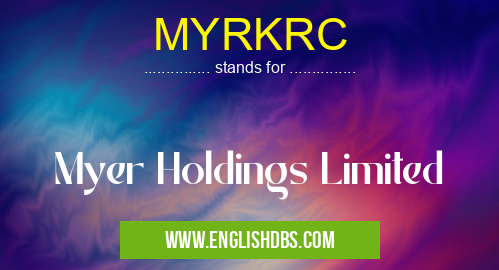 MYRKRC means Myer Holdings Limited MYRKRC