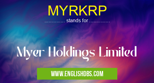 MYRKRP means Myer Holdings Limited MYRKRP