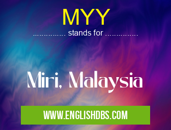 MYY means Miri, Malaysia MYY