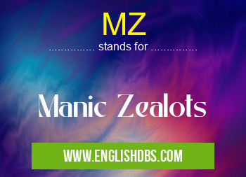 MZ means Manic Zealots MZ