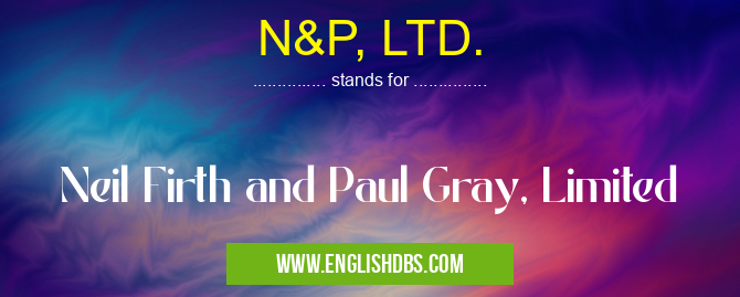 N&P, LTD. means Neil Firth and Paul Gray, Limited N&P, LTD.