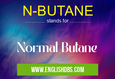 N-BUTANE means Normal Butane N-BUTANE