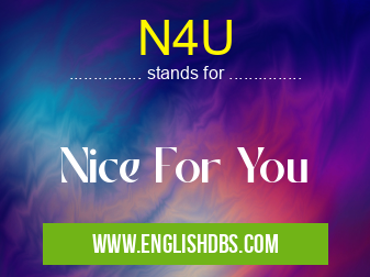N4U means Nice For You N4U