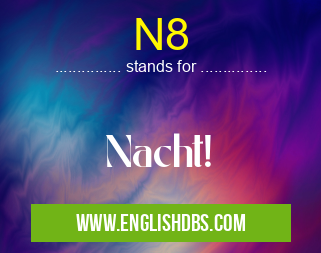 N8 means Nacht! N8