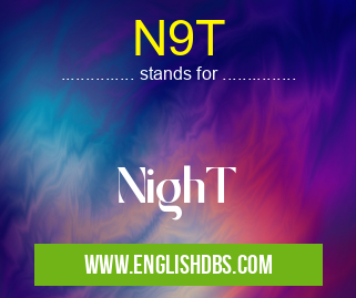 N9T means NighT N9T