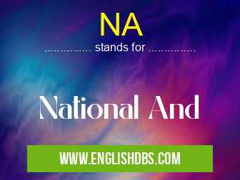 NA means National And NA