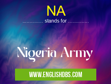 NA means Nigeria Army NA
