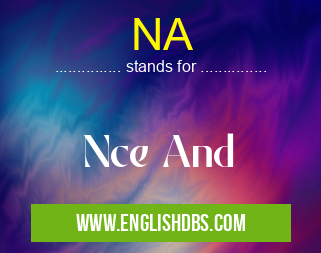 NA means Nce And NA
