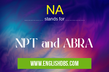NA means NPT and ABRA NA