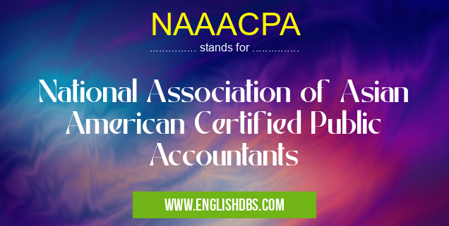 NAAACPA means National Association of Asian American Certified Public Accountants NAAACPA