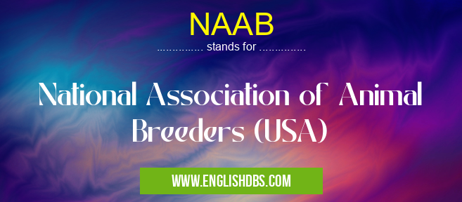 NAAB means National Association of Animal Breeders (USA) NAAB