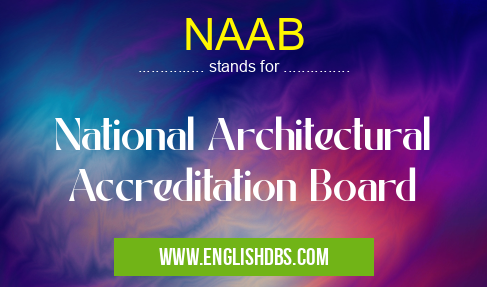 NAAB means National Architectural Accreditation Board NAAB