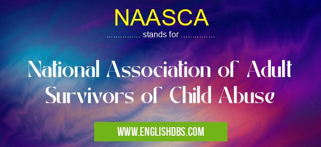 NAASCA means National Association of Adult Survivors of Child Abuse NAASCA