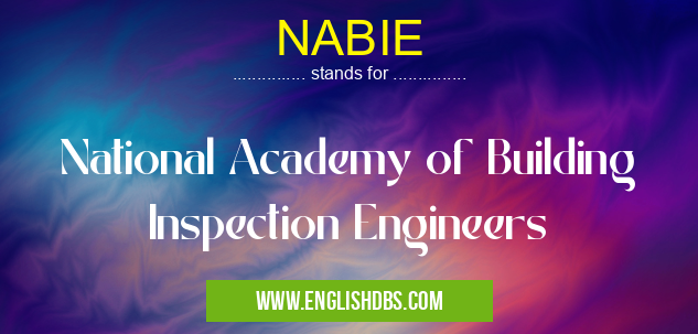 NABIE means National Academy of Building Inspection Engineers NABIE