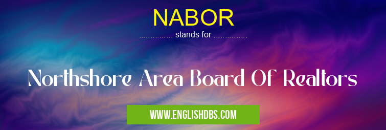 NABOR means Northshore Area Board Of Realtors NABOR