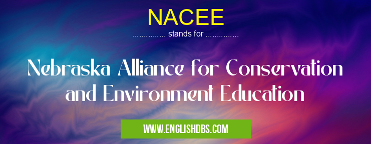NACEE means Nebraska Alliance for Conservation and Environment Education NACEE